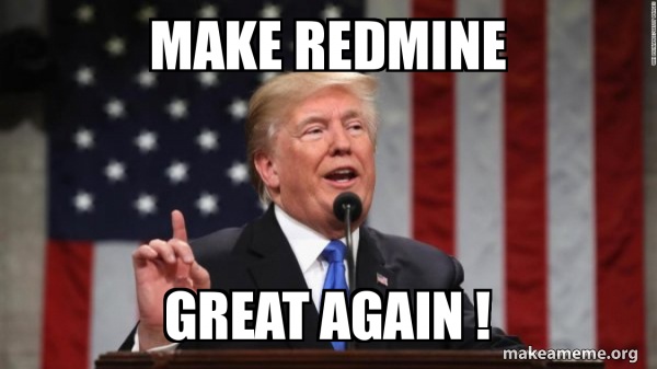 make redmine great again ! - Donald Trump Meme Generator
