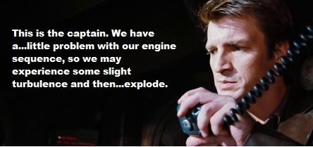 Капитал Мэл Рейнольдс: у нас тут небольшая проблема с двигателями, так что нас немного потрясёт, а потом мы взорвёмся.